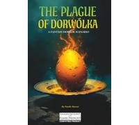 The Plague of Dorwólka: A fantasy/horror scenario for Lamentations of the Flame Princess but compatible with any OSR RPGs (Old School e OSR)