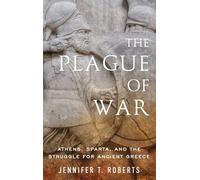 The Plague of War: Athens, Sparta, and the Struggle for Ancient Greece (Ancient Warfare and Civilization)