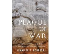 The Plague of War: Athens, Sparta, and the Struggle for Ancient Greece (Ancient Warfare and Civilization)