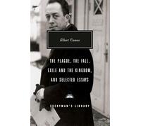 The Plague, the Fall, Exile and the Kingdom, and Selected Essays: Introduction by David Bellos (Everyman's Library Contemporary Classics)