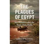 The Plagues of Egypt: Ten Disasters and the Story They Made (Diseases & Epidemics)