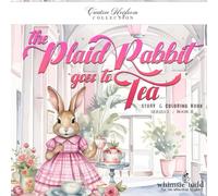 The Plaid Rabbit Goes to Tea by Whimsie Todd : Creative Heirloom Collection