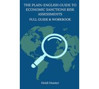 THE PLAIN-ENGLISH GUIDE TO ECONOMIC SANCTIONS RISK ASSESSMENTS: FULL GUIDE & WORKBOOK