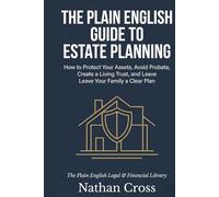 The Plain English Guide to Estate Planning: How to Protect Your Assets, Avoid Probate, Create a Living Trust, and Leave Your Family a Clear Plan - ... (The Plain English Legal & Financial Library)