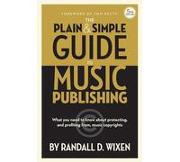 The Plain & Simple Guide to Music Publishing - Randall D. Wixen: 5th Edition