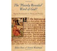The Plainly Revealed Word of God?: Baptist Hermeneutics in Theory and Practice