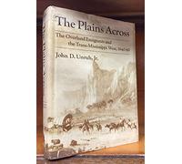 The Plains Across: The Overland Emigrants and the Trans-Mississippi West