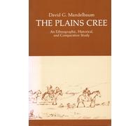 The Plains Cree: An Ethnographic, Historical, and Comparative Study: 9 (Canadian Plains Studies)