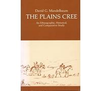 The Plains Cree: An Ethnographic, Historical, and Comparative Study: 9 (Canadian Plains Studies)