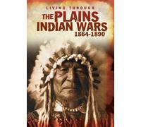 The Plains Indian Wars 1864-1890 (Living Through. . .)