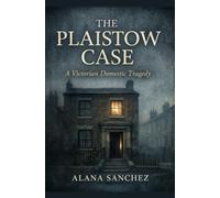 The Plaistow Case: A Victorian Domestic Tragedy