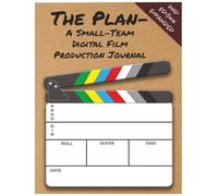 The Plan- A Small-team Digital Film Production Journal: 2nd edition. With more pages, more templates, and tools. Great for animation, visual effects, stop motion, and other digital film projects.