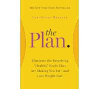 The Plan: Eliminate the Surprising Healthy Foods That Are Making You Fat--And Lose Weight Fast (2014)