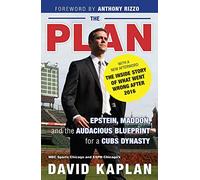 The Plan: Epstein, Maddon, and the Audacious Blueprint for a Cubs Dynasty