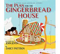 The Plan for the Gingerbread House: A STEM Engineering Story