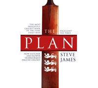 The Plan: How Fletcher and Flower Transformed English Cricket