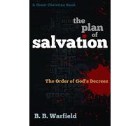 The Plan of Salvation: The order of God's decrees