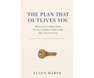 The Plan That Outlives You: What to Do, in What Order, So Your Disabled Child Is Safe After You Are Gone