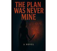 THE PLAN WAS NEVER MINE (The Never Lies Series)