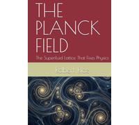 THE PLANCK FIELD: The Superfluid Lattice That Fixes Physics
