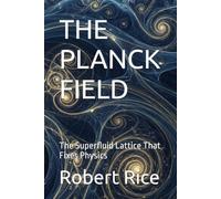 THE PLANCK FIELD: The Superfluid Lattice That Fixes Physics