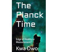 The Planck Time: Edge of Reality or Measurement? (The Everything Books)