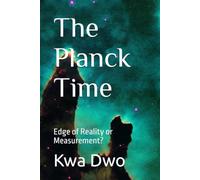 The Planck Time: Edge of Reality or Measurement? (The Everything Books)