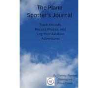 The Plane Spotter’s Journal: Track Aircraft, Record Photos, and Log Your Aviation Adventures