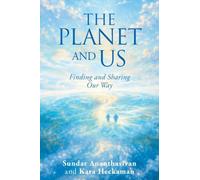 The Planet And Us: Finding and sharing our way Life and times on the planet