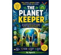 The Planet Keeper: The Complete Guide for Kids to Protect Our Planet with Real Science, Inspiring Stories, and Everyday Actions | Environmental Book for Ages 8-13