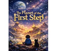 The Planet of the First Step: A Calming Story About Overcoming Indecision, Letting Go of Perfection, and Taking the First Step (The Galaxy of Whys)