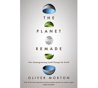 The Planet Remade : How Geoengineering Could Change the World