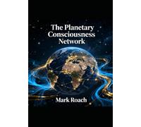 The Planetary Consciousness Network: Book Seven of The Awakening Chronicles Series