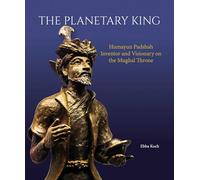 The Planetary King: Humayun Padshah, Inventor and Visionary on the Mughal Throne