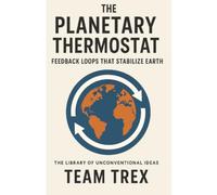 The Planetary Thermostat: Feedback Loops That Stabilize Earth (The Library of Unconventional Ideas)