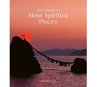 The Planet's Most Spiritual Places: Sacred Sites and Holy Locations Around the World