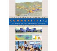 The Planners Guide to CommunityViz : The Essential Tool for a New Generation of Planning