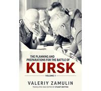 The Planning and Preparations for the Battle of Kursk, Volume 1