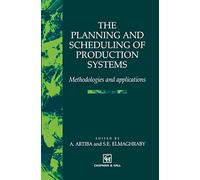 The Planning and Scheduling of Production Systems – Methodologies and applications – Springer Verlag
