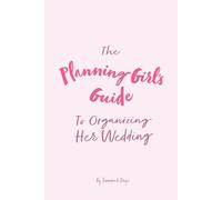 The Planning Girl's Guide to Organizing Her Wedding