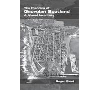 The Planning of Georgian Scotland: A Visual Inventory