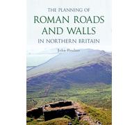 The Planning of Roman Roads and Walls in Northern Britain