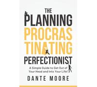The Planning Procrastinating Perfectionist: A Simple Guide to Get Out of Your Head and Into Your Life!