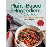 The Plant-Based 5-Ingredient Cookbook: Fast & Flavorful Recipes Made Vegan