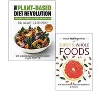 The Plant-Based Diet Revolution [Hardcover] By Alan Desmond & Hidden Healing Powers Of Super & Whole Foods By Iota 2 Books Collection Set