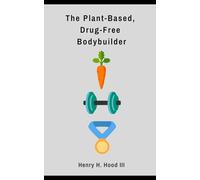 The Plant-Based, Drug-Free Bodybuilder