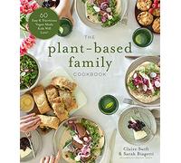 The Plant-Based Family Cookbook: 60 Easy & Nutritious Vegan Meals Kids Will Love!
