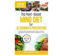 The Plant-Based MIND Diet for Alzheimer’s Prevention: A 30-Day Brain-Boosting Meal Plan to Prevent Dementia, Cognitive Decline and Memory Loss