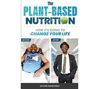 The Plant-Based Nutrition: How It's Going to Change Your Life