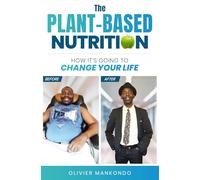 THE PLANT-BASED NUTRITION : HOW IT'S GOING TO CHANGE YOUR LIFE